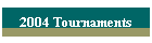 2004 Tournaments