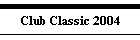 Club Classic 2004