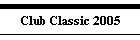 Club Classic 2005