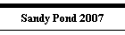 Sandy Pond 2007