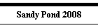 Sandy Pond 2008