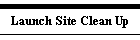 Launch Site Clean Up