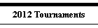 2012 Tournaments